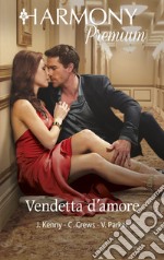 Vendetta d'amore: Harmony Premium. E-book. Formato EPUB ebook