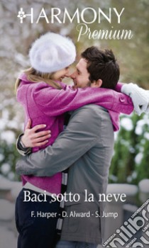 Baci sotto la neve: Harmony Premium. E-book. Formato EPUB ebook di Fiona Harper