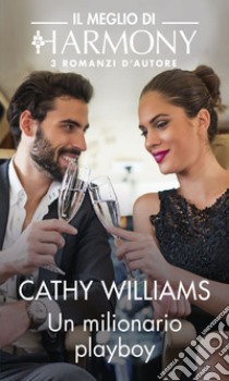 Un milionario playboy: Il Meglio di Harmony. E-book. Formato EPUB ebook di Cathy Williams