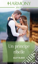 Un principe ribelle: Harmony Jolly. E-book. Formato EPUB