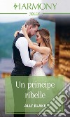 Un principe ribelle: Harmony Jolly. E-book. Formato EPUB ebook