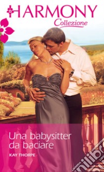 Una babysitter da baciare: Harmony Collezione. E-book. Formato EPUB ebook di Kay Thorpe