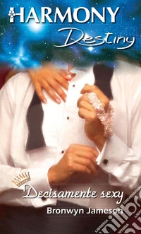 Decisamente sexy: Harmony Destiny. E-book. Formato EPUB ebook