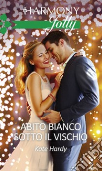 Abito bianco sotto il vischio: Harmony Jolly. E-book. Formato EPUB ebook di Kate Hardy