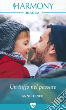 Un tuffo nel passato: Harmony Bianca. E-book. Formato EPUB ebook di Annie O'neil