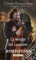 La moglie del cavaliere: I Grandi Romanzi Storici. E-book. Formato EPUB ebook