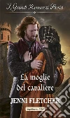 La moglie del cavaliere: I Grandi Romanzi Storici. E-book. Formato EPUB ebook di Jenni Fletcher