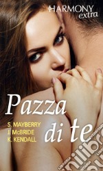 Pazza di te: Harmony Extra. E-book. Formato EPUB ebook