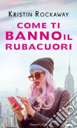 Come ti banno il rubacuori. E-book. Formato EPUB ebook