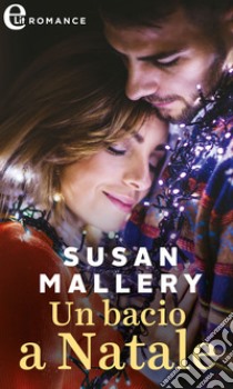 Un bacio a Natale (eLit): eLit. E-book. Formato EPUB ebook di Susan Mallery