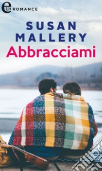 Abbracciami (eLit): eLit. E-book. Formato EPUB ebook di Susan Mallery