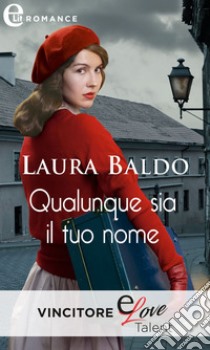 Qualunque sia il tuo nome (eLit): eLit. E-book. Formato EPUB ebook di Laura Baldo