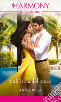 Sull'isola del greco: Harmony Collezione. E-book. Formato EPUB ebook di Annie West