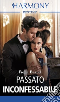 Passato inconfessabile: Harmony Destiny. E-book. Formato EPUB ebook di Fiona Brand