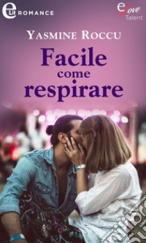 Facile come respirare (eLit): eLit. E-book. Formato EPUB ebook di Yasmine Roccu