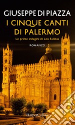 I cinque canti di Palermo: Le prime indagini di Leo Salinas: Le prime indagini di Leo Salinas. E-book. Formato EPUB ebook