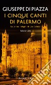 I cinque canti di Palermo: Le prime indagini di Leo Salinas: Le prime indagini di Leo Salinas. E-book. Formato EPUB ebook di Giuseppe Di Piazza