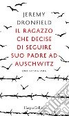 Il ragazzo che decise di seguire suo padre ad Auschwitz. E-book. Formato EPUB ebook di Jeremy Dronfield