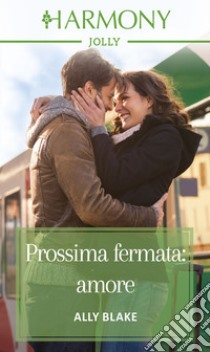 Prossima fermata: amore: Harmony Jolly. E-book. Formato EPUB ebook di Ally Blake