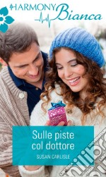 Sulle piste col dottore: Harmony Bianca. E-book. Formato EPUB ebook