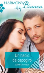 Un bacio da capogiro: Harmony Bianca. E-book. Formato EPUB ebook