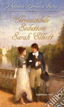 Un irresistibile seduttore: I Grandi Romanzi Storici. E-book. Formato EPUB ebook di Sarah Elliott