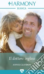 Il dottore inglese: Harmony Bianca. E-book. Formato EPUB ebook