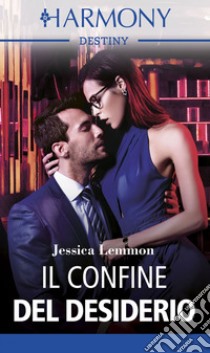 Il confine del desiderio: Harmony Destiny. E-book. Formato EPUB ebook di Jessica Lemmon