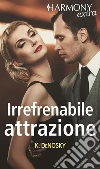 Irrefrenabile attrazione: Fuga tutto pepe | Tentazioni irresistibili | Amarsi ancora una volta. E-book. Formato EPUB ebook di Kathie DeNosky