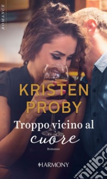 Troppo vicino al cuore: Harmony Romance. E-book. Formato EPUB ebook di Kristen Proby