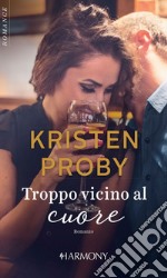 Troppo vicino al cuore: Harmony Romance. E-book. Formato EPUB ebook