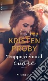 Troppo vicino al cuore: Harmony Romance. E-book. Formato EPUB ebook di Kristen Proby