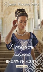 L'ereditiera indiana: I Grandi Romanzi Storici. E-book. Formato EPUB ebook