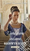 L'ereditiera indiana: I Grandi Romanzi Storici. E-book. Formato EPUB ebook di Bronwyn Scott