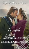 Le regole dell'alta società: I Grandi Romanzi Storici. E-book. Formato EPUB ebook