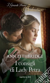 I consigli di Lady Petra: I Grandi Romanzi Storici Seduction. E-book. Formato EPUB ebook di Ann Lethbridge