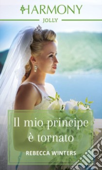 Il mio principe è tornato: Harmony Jolly. E-book. Formato EPUB ebook di Rebecca Winters