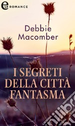 I segreti della città fantasma (eLit): eLit. E-book. Formato EPUB ebook