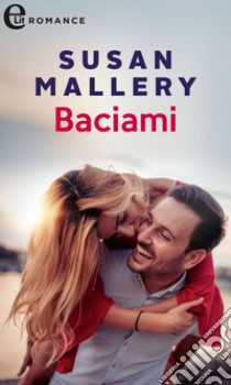 Baciami (eLit): eLit. E-book. Formato EPUB ebook di Susan Mallery