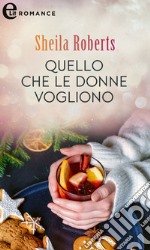 Quello che le donne vogliono (eLit): eLit. E-book. Formato EPUB ebook