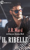 Il ribelle (eLit): eLit. E-book. Formato EPUB ebook di Jessica Bird