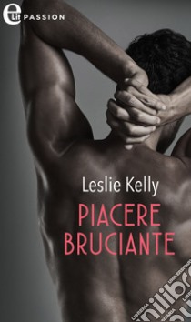 Piacere bruciante (eLit): eLit. E-book. Formato EPUB ebook di Leslie Kelly