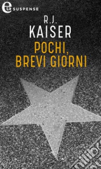 Pochi, brevi giorni (eLit): eLit. E-book. Formato EPUB ebook di R.j. Kaiser