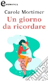 Un giorno da ricordare (eLit). E-book. Formato EPUB ebook di Carole Mortimer