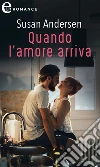 Quando l'amore arriva (eLit). E-book. Formato EPUB ebook di Susan Andersen