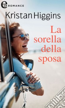 La sorella della sposa (eLit): eLit. E-book. Formato EPUB ebook di Kristan Higgins