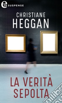 La verità sepolta (eLit): eLit. E-book. Formato EPUB ebook di Christiane Heggan