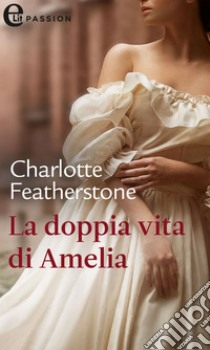 La doppia vita di Amelia (eLit): eLit. E-book. Formato EPUB ebook di Charlotte Featherstone