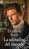 La solitudine del visconte (eLit): eLit. E-book. Formato EPUB ebook di Elizabeth Boyle