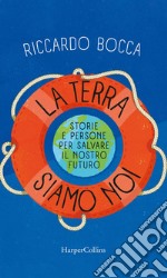 La terra siamo noi: Storie e persone per salvare il nostro futuro. E-book. Formato EPUB ebook